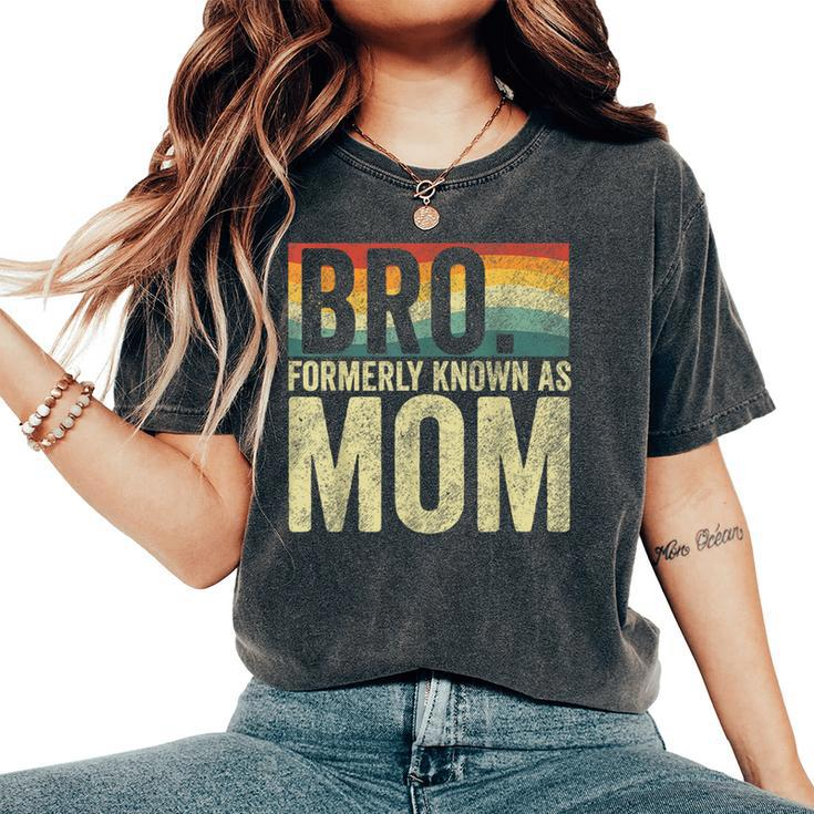 Bro Formerly Known As Mom Vintage Women's Oversized Comfort T-Shirt