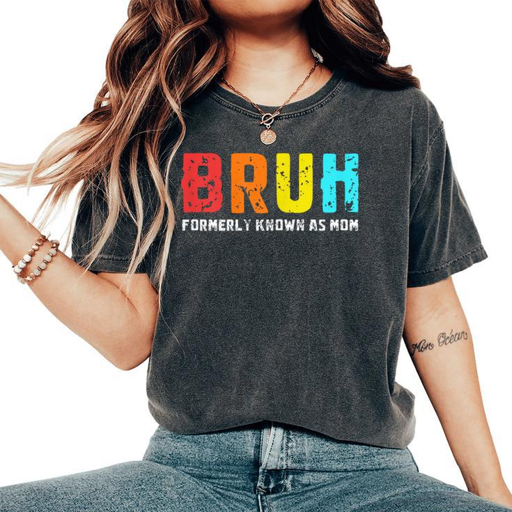 Bruh Formerly Known As Mom Mom Mother's Day Women's Oversized Comfort T-Shirt