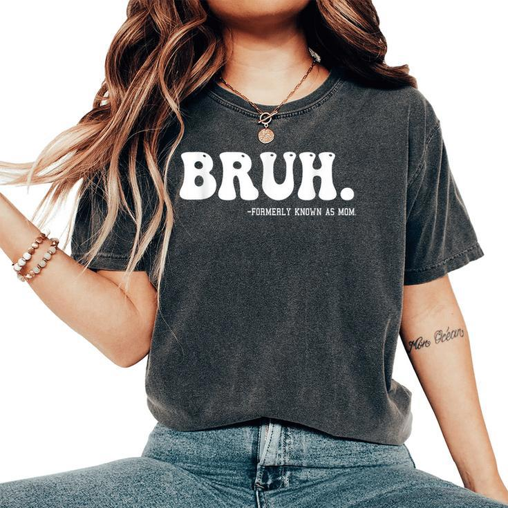Bruh Formerly Known As Mom Women's Oversized Comfort T-Shirt