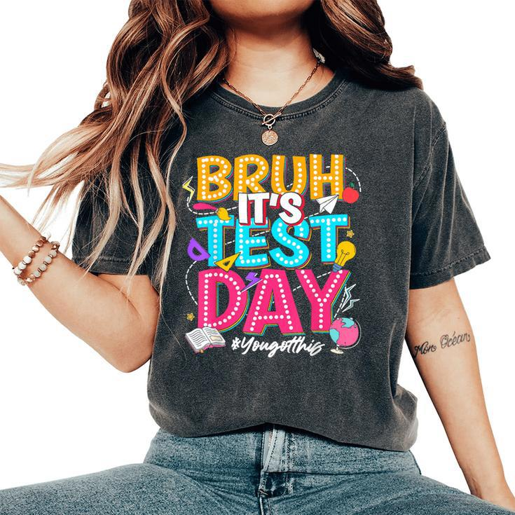 Bruh It’S Test Day You Got This Testing Day Teacher Students Women's Oversized Comfort T-Shirt