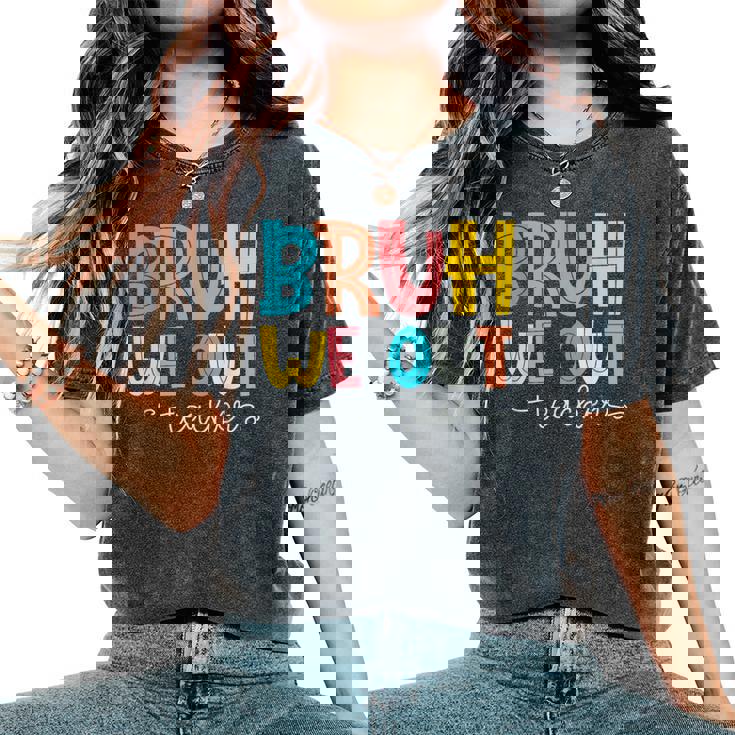 Bruh We Out Teacher End Of School Year Hello Summer Women's Oversized Comfort T-Shirt