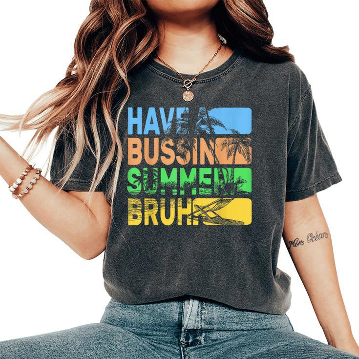 Have A Bussin Summer Bruh Teacher Summer Women's Oversized Comfort T-Shirt