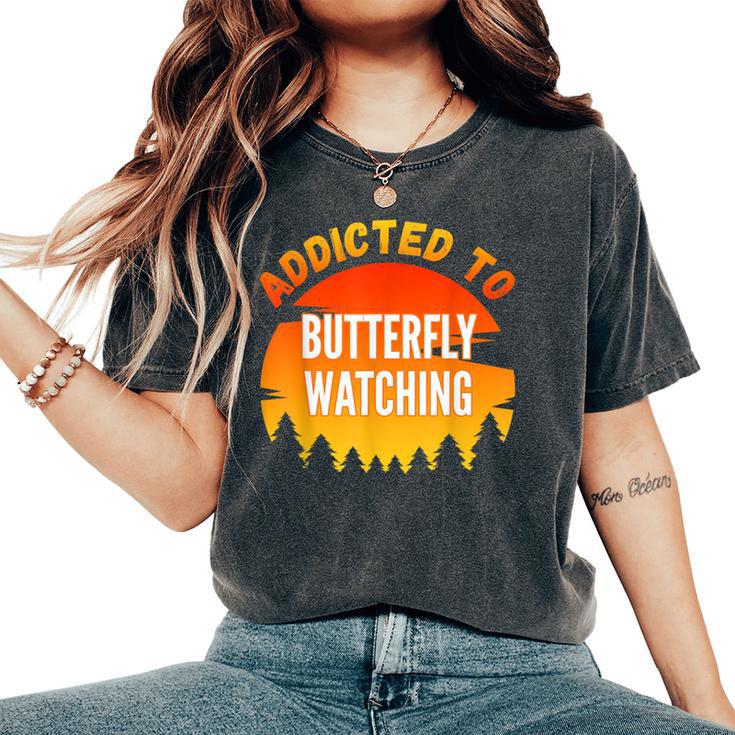 Butterfly Watching Addicted To Butterfly Watching Women's Oversized Comfort T-Shirt