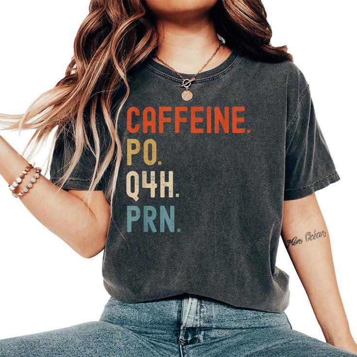 Caffeine Po Q4h Prn Nurse Nursing Women's Oversized Comfort T-Shirt