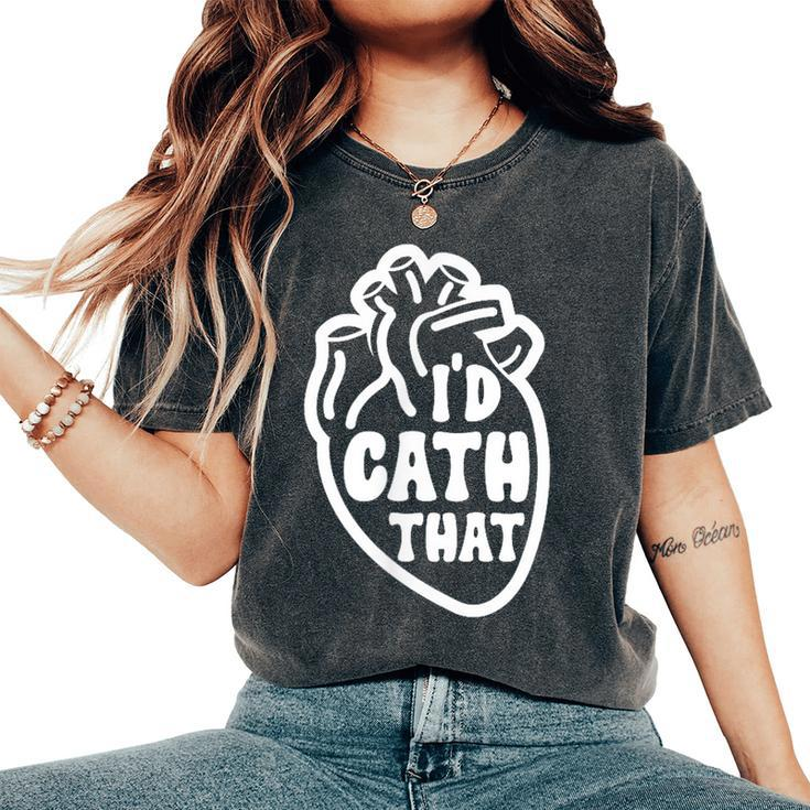 Cardiology I'd Cath That Cardiac Nurse Cardiologist Women's Oversized Comfort T-Shirt