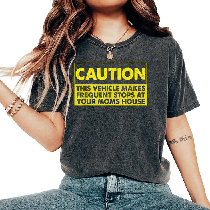 Caution This Vehicle Makes Frequent Stops At Your Moms House Women's Oversized Comfort T-Shirt