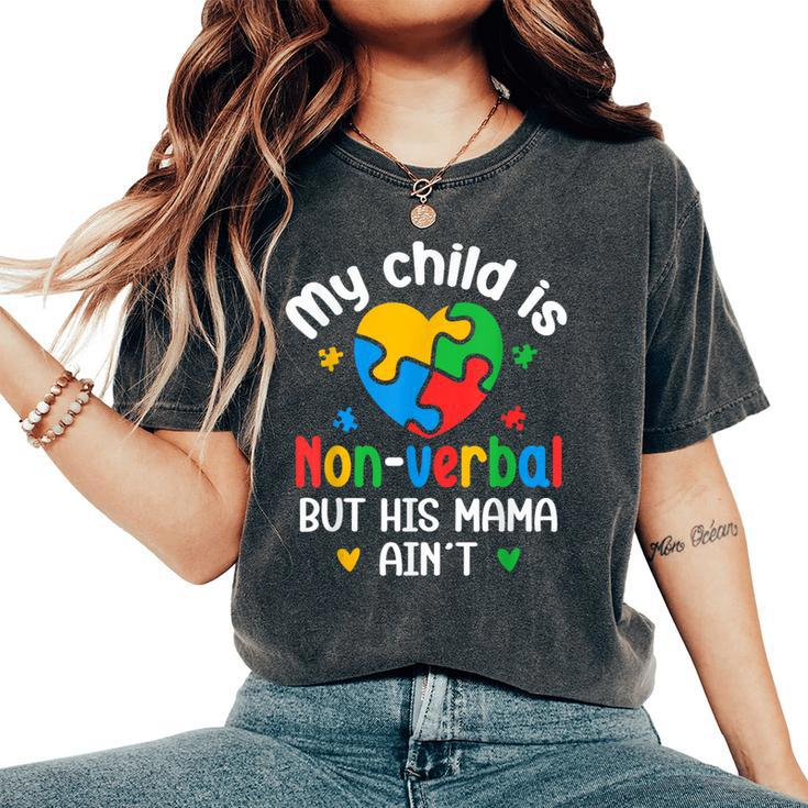 My Child Is Non Verbal But His Mama Ain't Autism Awareness Women's Oversized Comfort T-Shirt