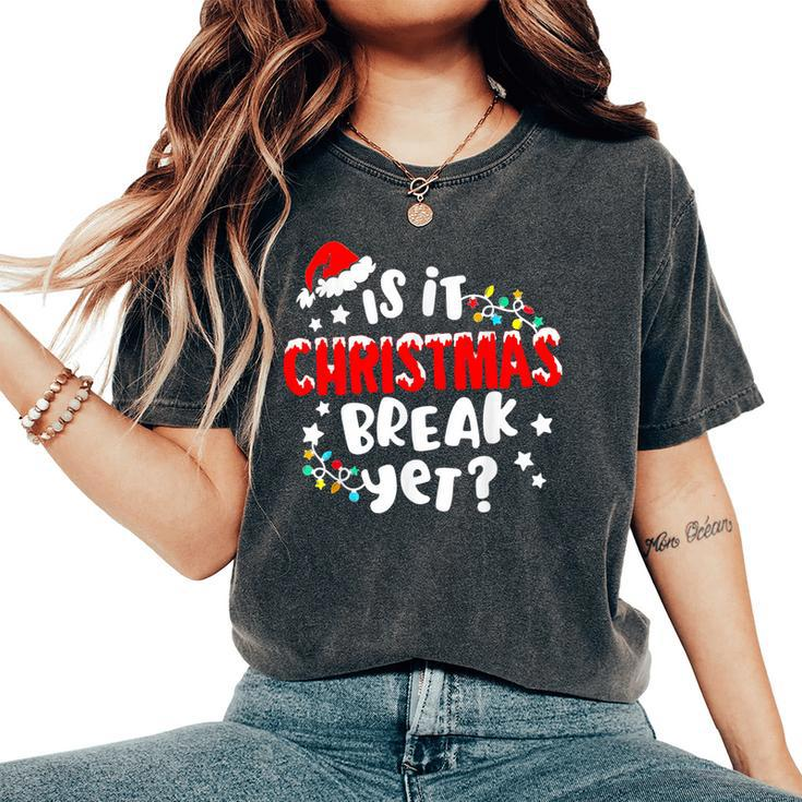 Is It Christmas Break Yet Christmas For Teacher Women Women's Oversized Comfort T-Shirt