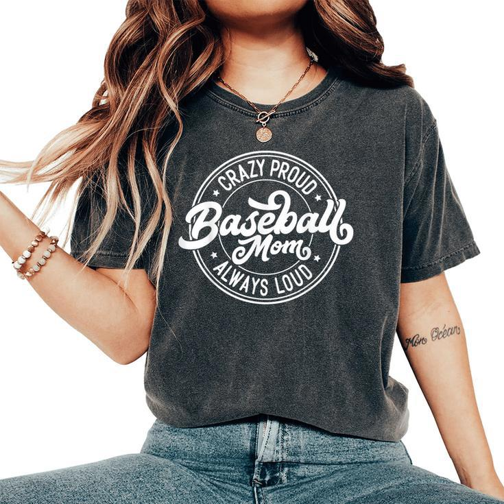 Crazy Proud Always Loud Baseball Mom Saying Graphic Women's Oversized Comfort T-Shirt