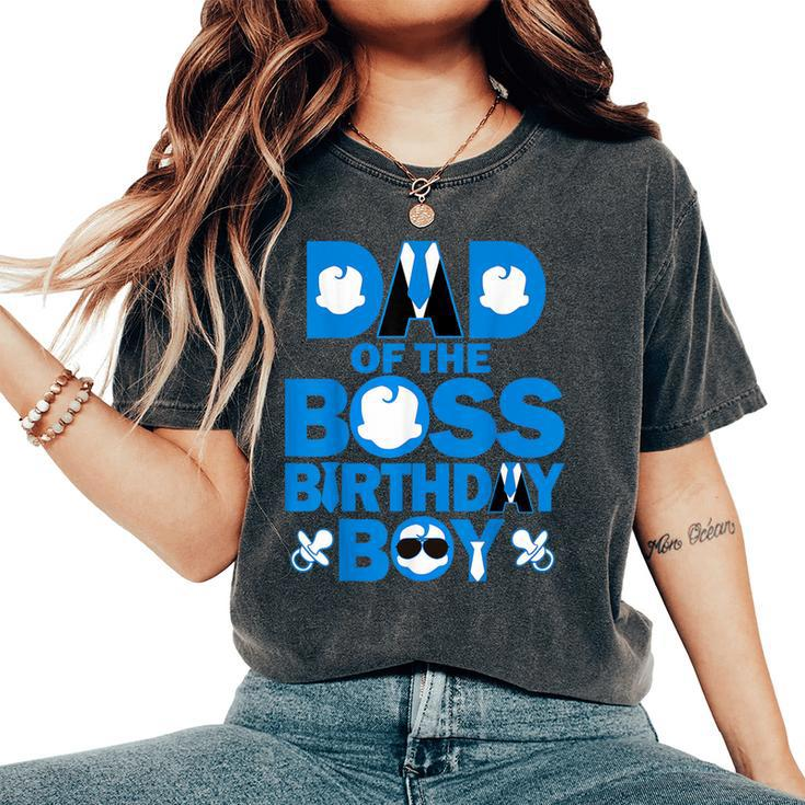 Dad And Mom Of The Boss Birthday Boy Baby Family Party Women's Oversized Comfort T-Shirt