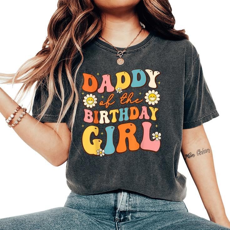 Daddy Of The Birthday Girl Daughter Groovy Dad Retro Theme Women's Oversized Comfort T-Shirt