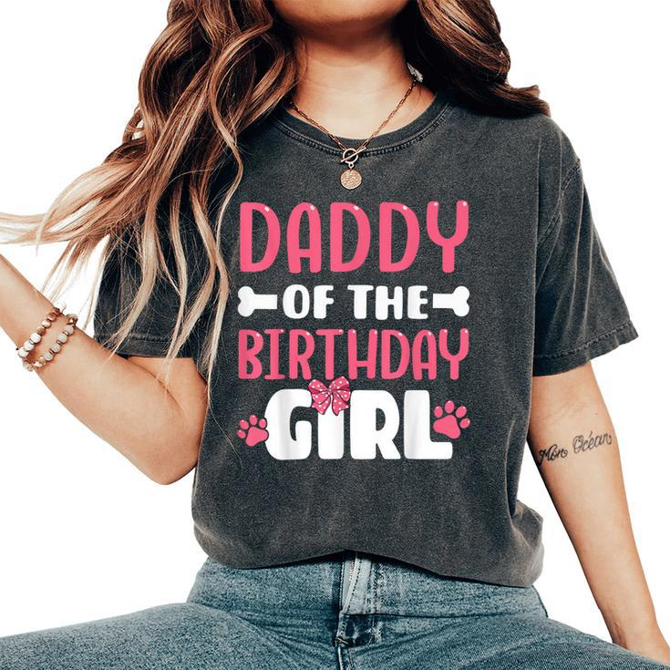 Daddy Of The Birthday Girl Dog Paw Birthday Party Women's Oversized Comfort T-Shirt