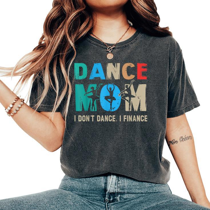 Dance Mom I Don't Dance I Finance Dancing Mommy Women's Oversized Comfort T-Shirt