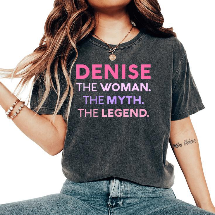 Denise The Woman The Myth Legend Name Personalized Women Women's Oversized Comfort T-Shirt
