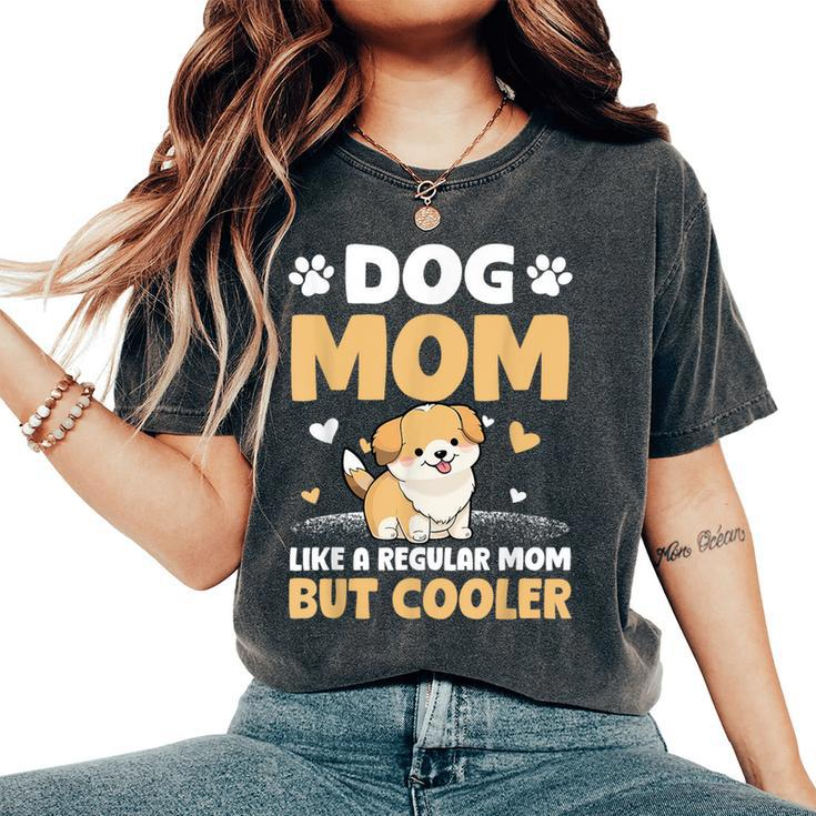 Dog Mom Like A Regular Mom But Cooler Mother's Day Women's Oversized Comfort T-Shirt
