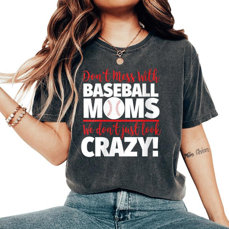 Don't Mess With Baseball Moms Crazy Baseball Mom Women's Oversized Comfort T-Shirt