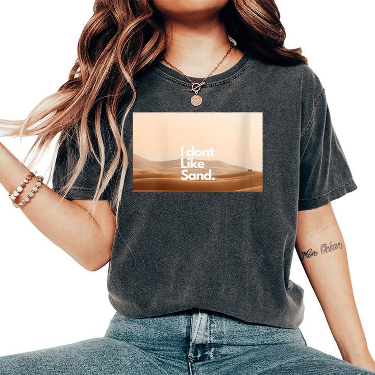 I Dont Like Sand Women's Oversized Comfort T-Shirt