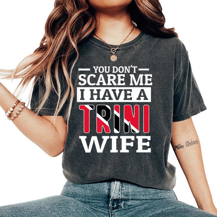 You Don't Scare Me Trini Wife Women's Oversized Comfort T-Shirt