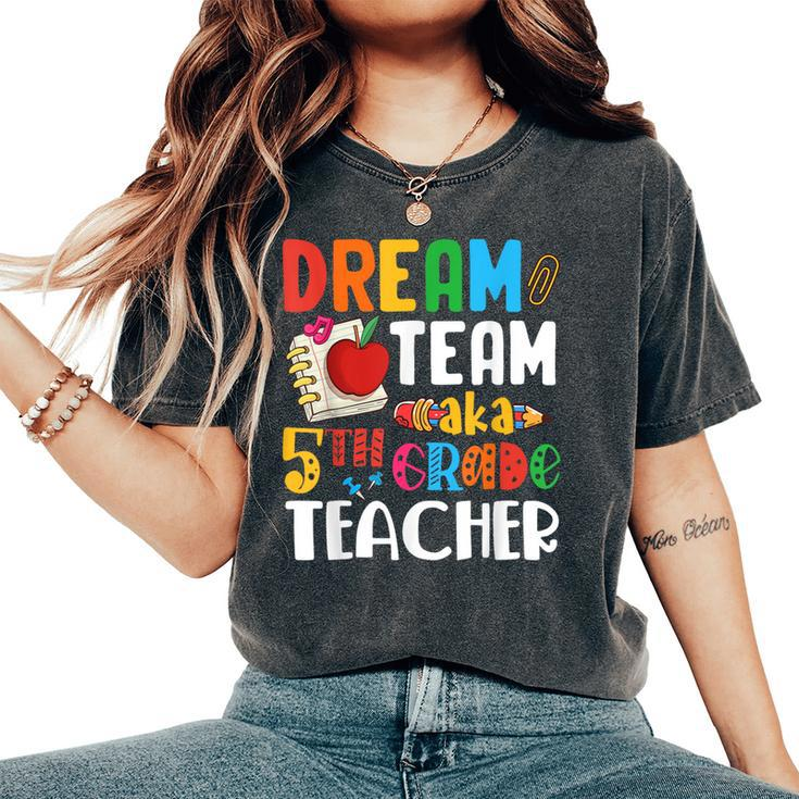 Dream Team Aka 5Th Grade Teacher Fifth Grade Teachers Women's Oversized Comfort T-Shirt
