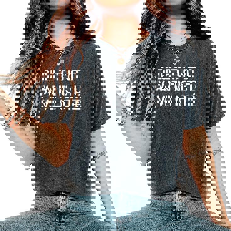 Due To Not Wanting To I Will Not Be Joke Sarcastic Women's Oversized Comfort T-Shirt