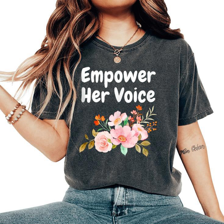 Empower Her Voice Advocate Equality Feminists Woman Women's Oversized Comfort T-Shirt