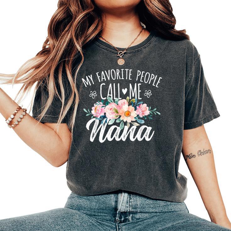 My Favorite People Call Me Nana Floral Birthday Nana Women's Oversized Comfort T-Shirt