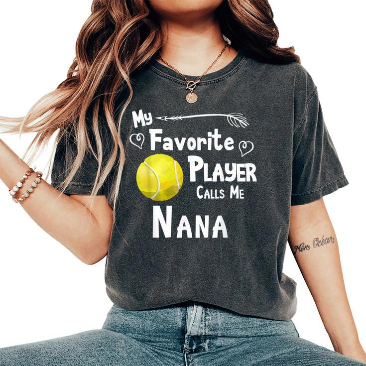 My Favorite Player Calls Me Nana Tennis Women's Oversized Comfort T-Shirt