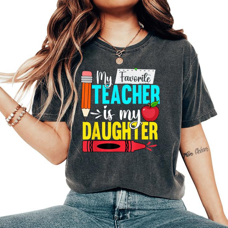 My Favorite Teacher Is My Daughter Teacher Appreciation Women's Oversized Comfort T-Shirt