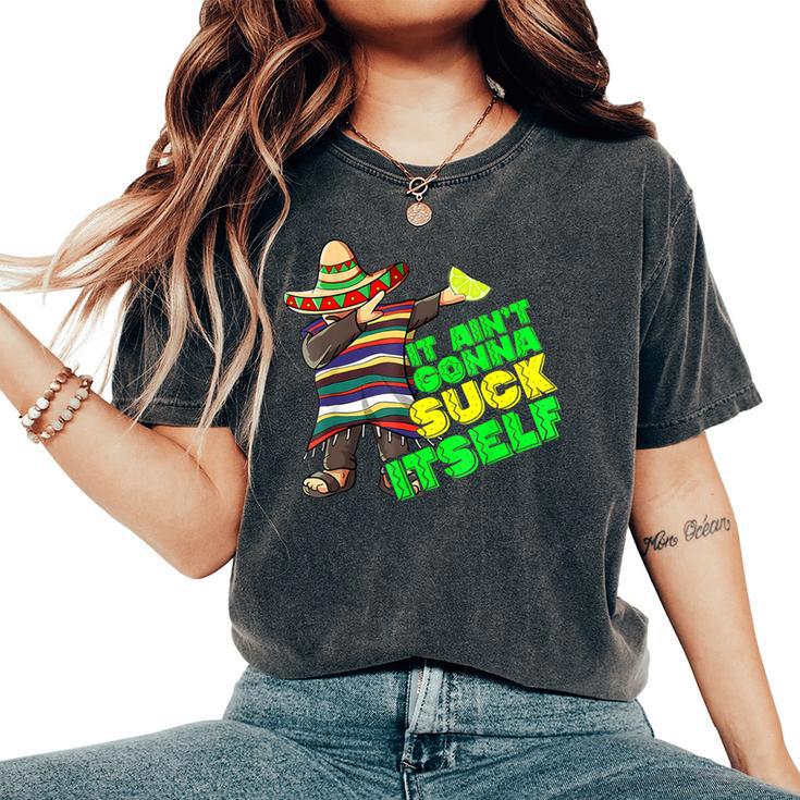 It Aint Gonna Suck Itself Tequila Lime Cinco De Mayo Women's Oversized Comfort T-Shirt