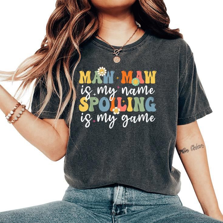 Maw Maw Is My Name Spoiling Is My Game Mother's Day Women's Oversized Comfort T-Shirt