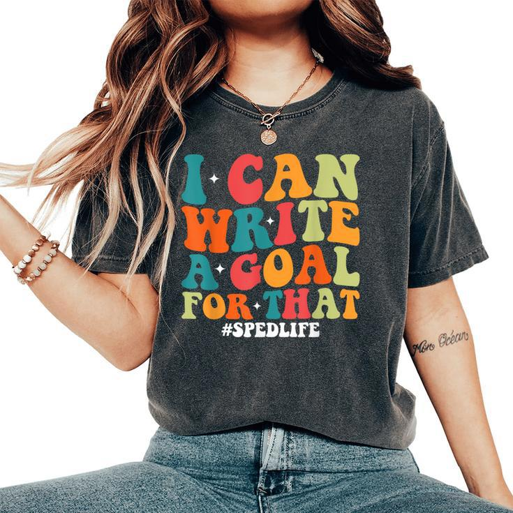 Special Education Teacher I Can Write A Goal For That Women's Oversized Comfort T-Shirt