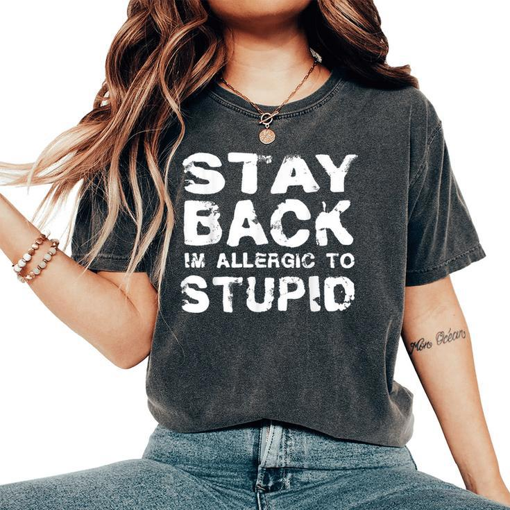Stay Back I'm Allergic To Stupid Sarcastic Women's Oversized Comfort T-Shirt