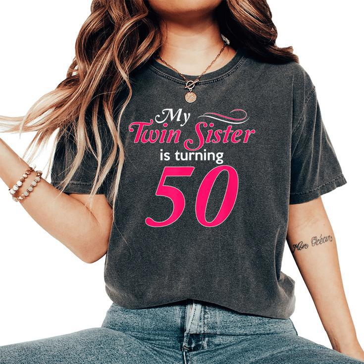My Twin Sister Is Turning 50 Birthday 50Th Birth Year Women's Oversized Comfort T-Shirt