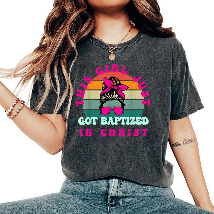 This Girl Just Got Baptized For Baptism And Girls Women's Oversized Comfort T-Shirt