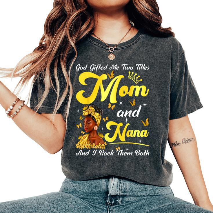 Goded Me Two Titles Mom And Nana African Woman Mothers Women's Oversized Comfort T-Shirt