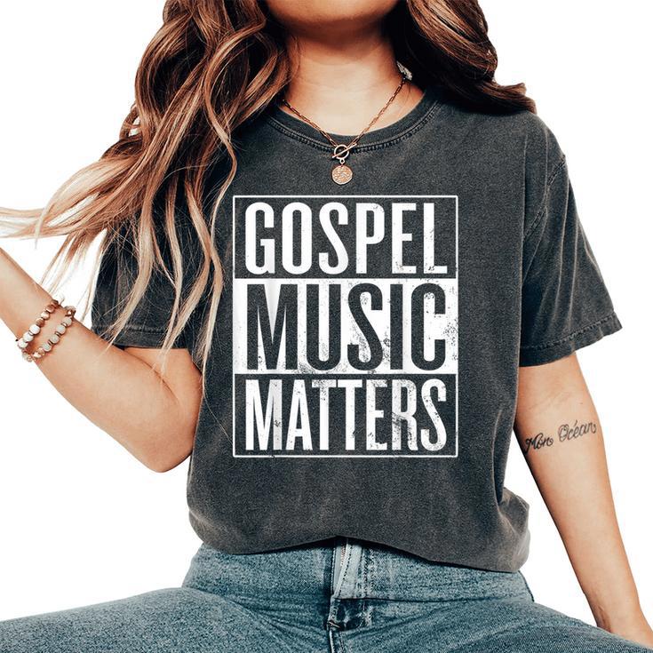 Gospel Music Matters Christian Gospel Musician Women's Oversized Comfort T-Shirt