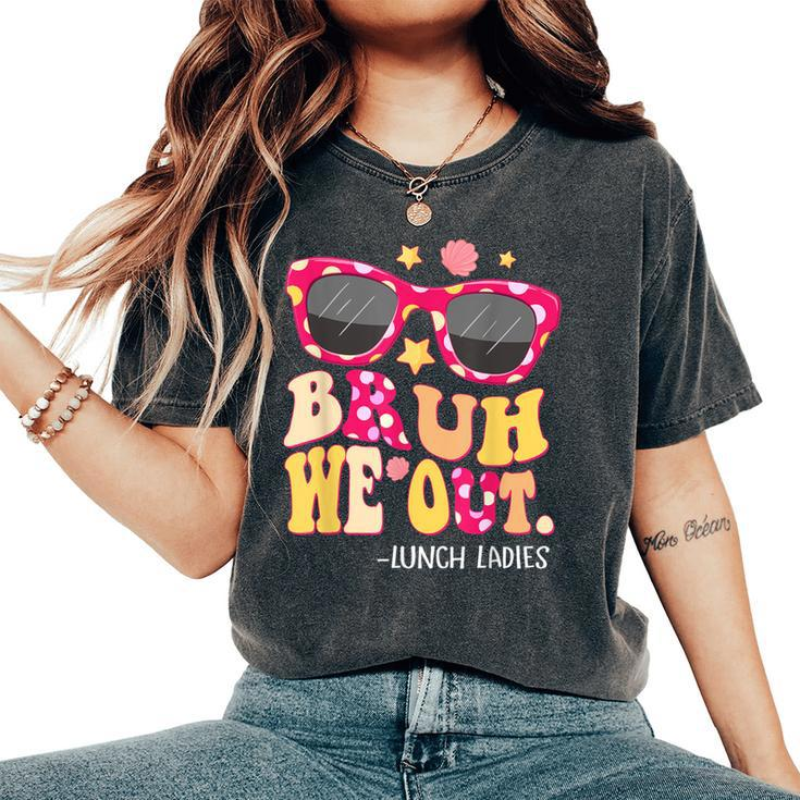 Groovy Bruh We Out Lunch Ladies Last Day Of School Women's Oversized Comfort T-Shirt