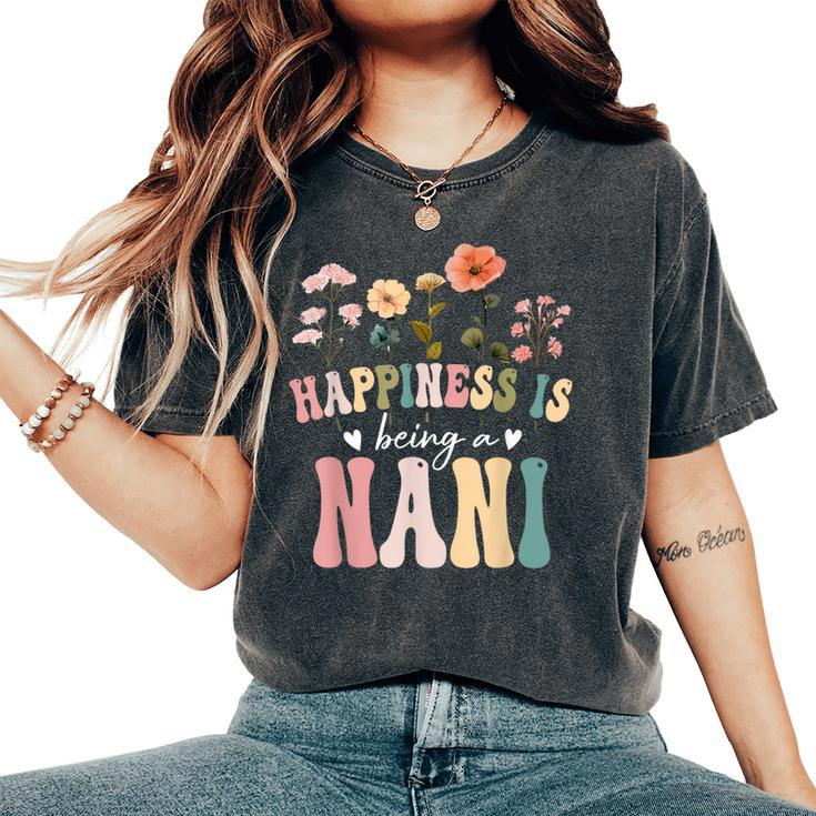 Happiness Is Being A Nani Floral Nani Mother's Day Women's Oversized Comfort T-Shirt
