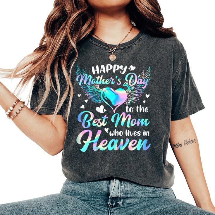 Happy Mother's Day To The Best Mom Who Lives In Heaven Women's Oversized Comfort T-Shirt