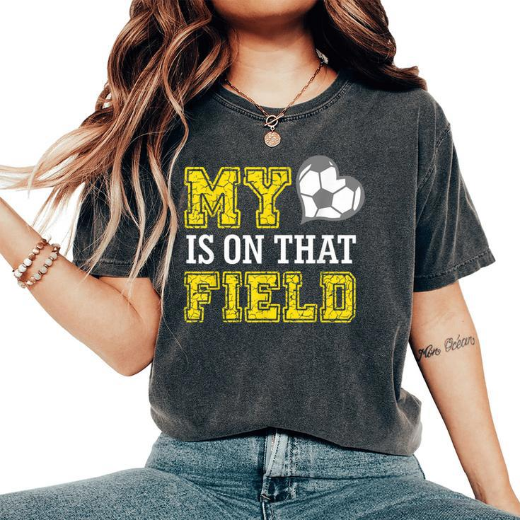 My Heart Is On That Field Crazy Soccer Mom Life Women's Oversized Comfort T-Shirt