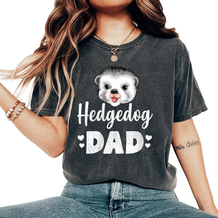 Hedgehog Dad Hedgehog Humor Women's Oversized Comfort T-Shirt