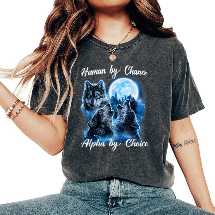 Human By Chance Alpha By Choice For And Women Women's Oversized Comfort T-Shirt