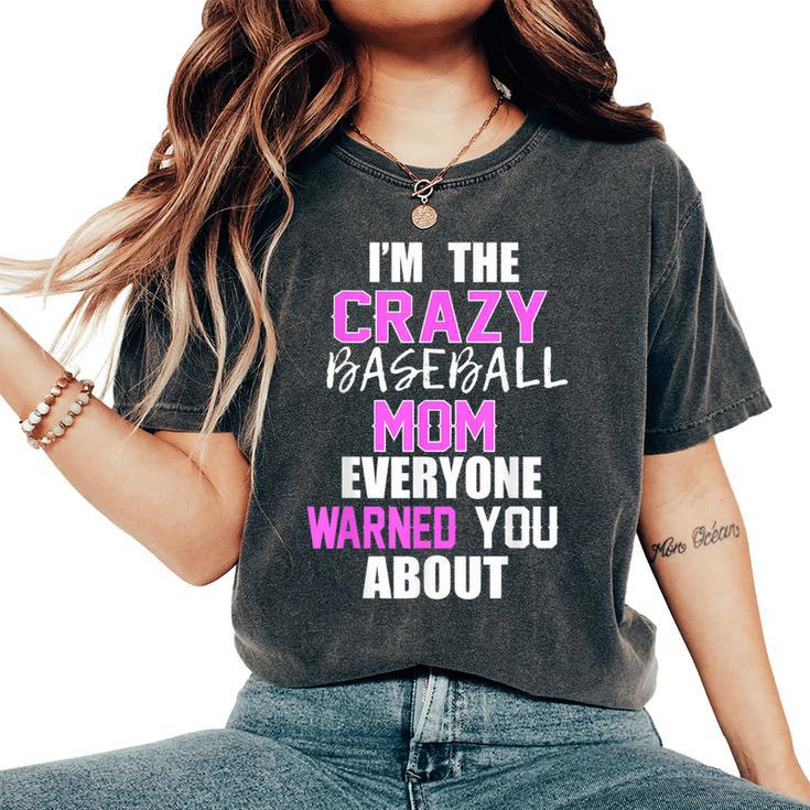 I'm The Crazy Baseball Mom Everyone Warned You About Women's Oversized Comfort T-Shirt