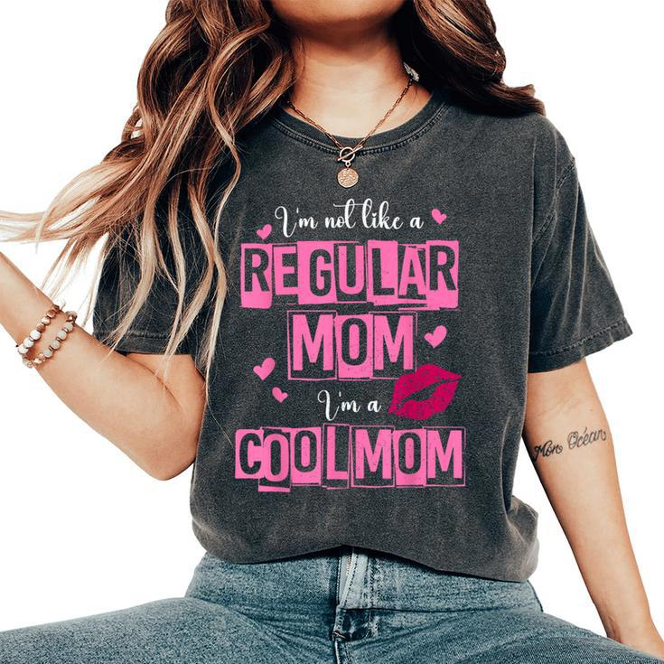 I'm Not Like A Regular Mom Quote For Mom Women's Oversized Comfort T-Shirt