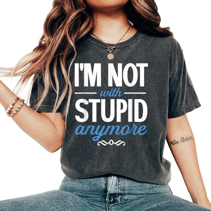 I'm Not With Stupid Anymore Ex-Wife Ex-Husband Divorced Women's Oversized Comfort T-Shirt