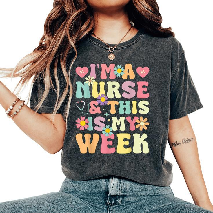 I'm A Nurse And This Is My Week Cute Happy Nurse Week 2024 Women's Oversized Comfort T-Shirt