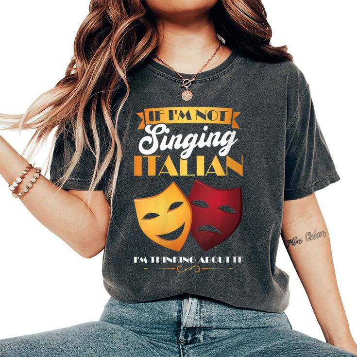 I'm Thinking About Singing Italian Opera Singer Women's Oversized Comfort T-Shirt