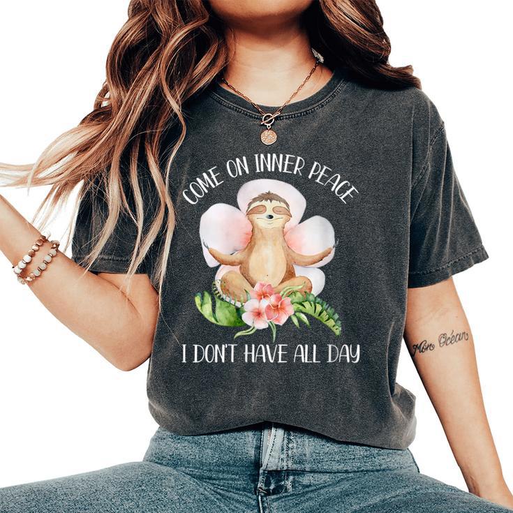 Come On Inner Peace I Don't Have All Day Yoga Sloth Women's Oversized Comfort T-Shirt