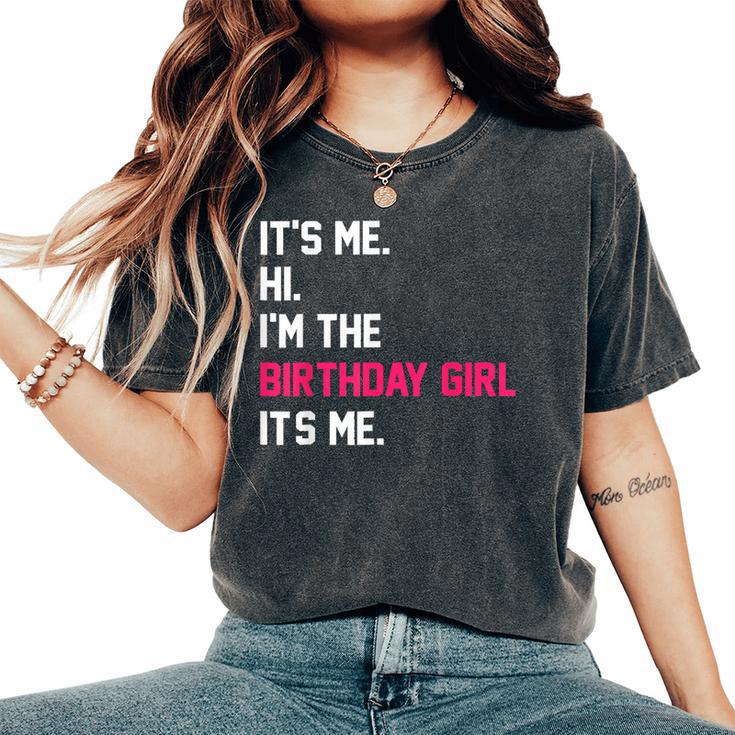 It's Me Hi I'm The Birthday Girl It's Me Birthday Girl Party Women's Oversized Comfort T-Shirt