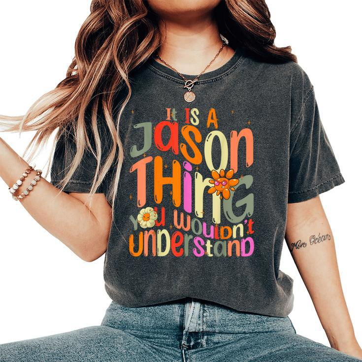 It's A Jason Thing You Wouldn't Understand Groovy Forum Name Women's Oversized Comfort T-Shirt
